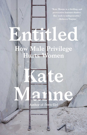 Entitled: How Male Privilege Hurts Women | Kate Manne