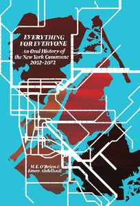 Everything for Everyone: An Oral History of the New York Commune, 2052-2072 | M. E. O'Brien & Eman Abdelhadi