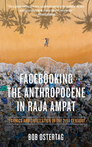 Facebooking the Anthropocene in Raja Ampat | Bob Ostertag