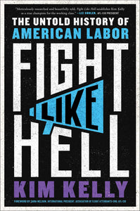 Fight Like Hell: The Untold History of American Labor | Kim Kelly