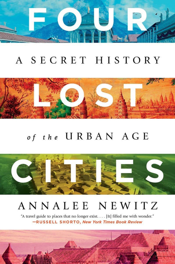 Four Lost Cities: A Secret History of the Urban Age | Annalee Newitz