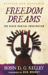 Freedom Dreams: The Black Radical Imagination—20th Anniversary Ed. | Robin D. G. Kelley