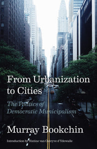 From Urbanization to Cities: The Politics of Democratic Municipalism | Murray Bookchin