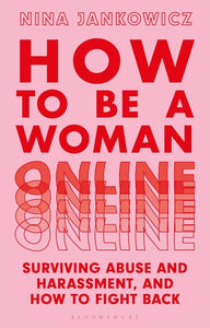 How to Be a Woman Online: Surviving Abuse and Harassment, and How to Fight Back | Nina Jankowicz