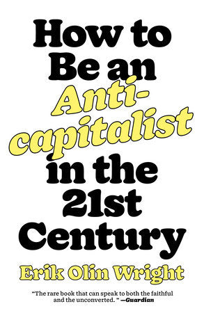 How to Be an Anticapitalist in the Twenty-First Century | Erik Olin Wright