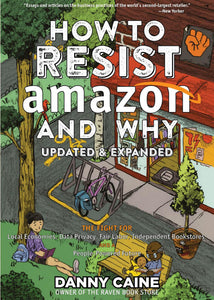 How to Resist Amazon and Why: The Fight for Local Economics, Data Privacy, Fair Labor, Independent Bookstores, and a People-Powered Future! | Danny Caine