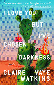 I Love You but I've Chosen Darkness | Claire Vaye Watkins