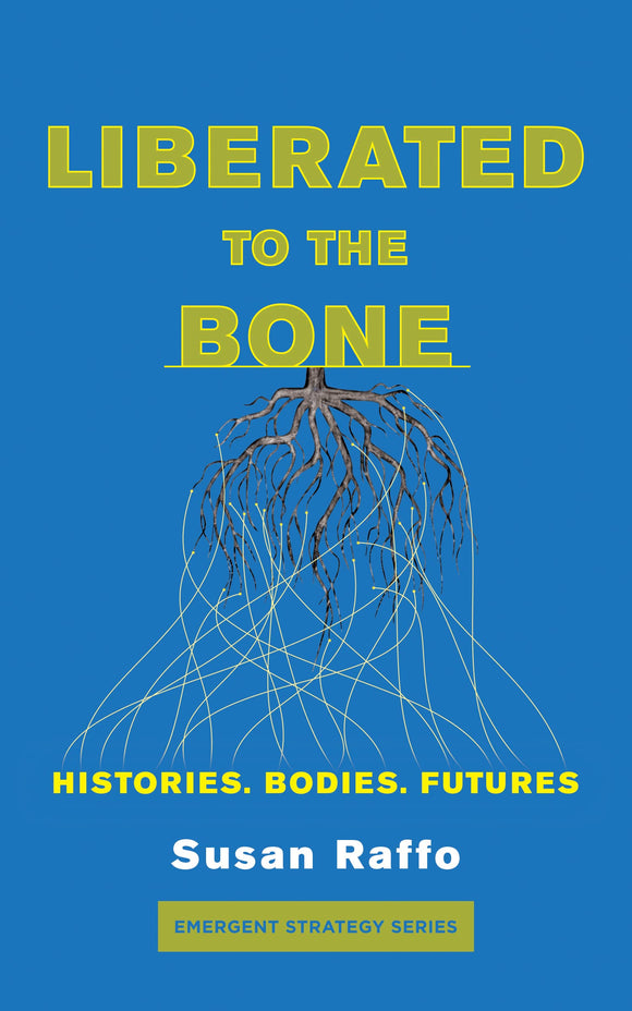 Liberated to the Bone: Histories. Bodies. Futures. | Susan Raffo
