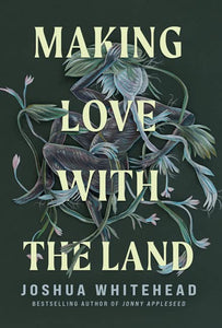 Making Love with the Land: Essays | Joshua Whitehead