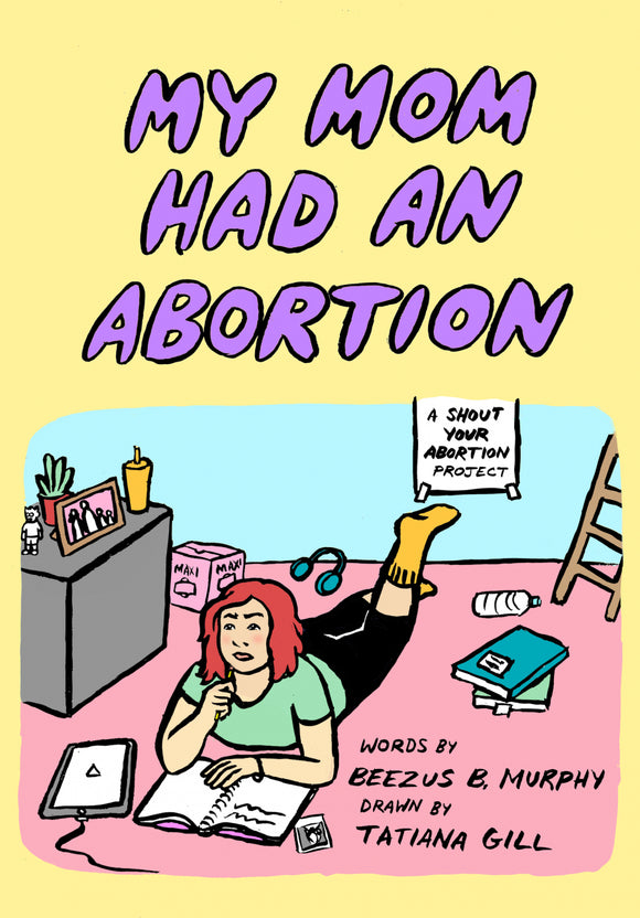 My Mom Had an Abortion | Beezus B. Murphy & Tatiana Gill