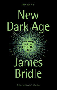 New Dark Age: Technology and the End of the Future | James Bridle
