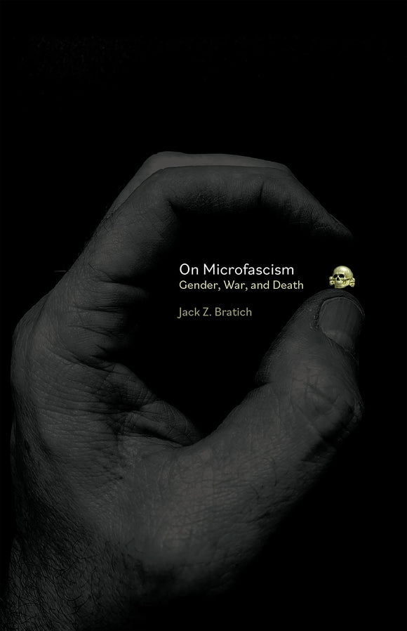 On Microfascism: Gender, War, and Death | Jack Z. Bratich