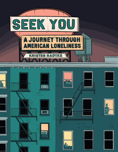 Seek You: A Journey Through American Loneliness | Kristen Radtke