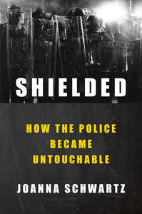 Shielded: How the Police Became Untouchable | Joanna Schwartz