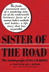 Sister of the Road: The Autobiography of Box-Car Bertha, As Told To Dr. Ben L. Reitman