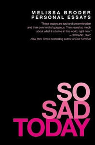 So Sad Today: Personal Essays | Melissa Broder