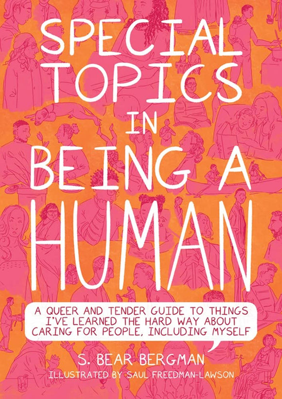 Special Topics in Being a Human: A Queer and Tender Guide to Things I've Learned the Hard Way about Caring for People, Including Myself | S. Bear Bergman