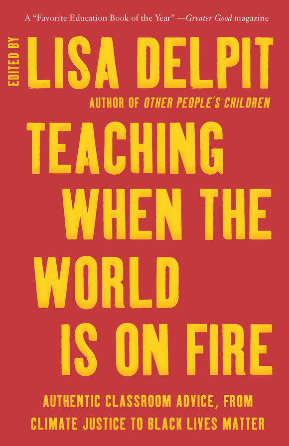 Teaching When the World Is on Fire: Authentic Classroom Advice, from Climate Justice to Black Lives Matter | Lisa Delpit, ed.