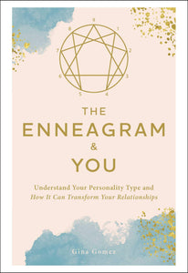 The Enneagram & You: Understand Your Personality Type and How It Can Transform Your Relationships | Gina Gomez