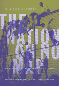 The Nation on No Map: Black Anarchism and Abolition | William C. Anderson