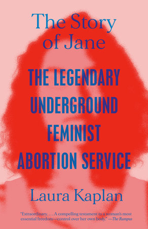 The Story of Jane: The Legendary Underground Feminist Abortion Service | Laura Kaplan