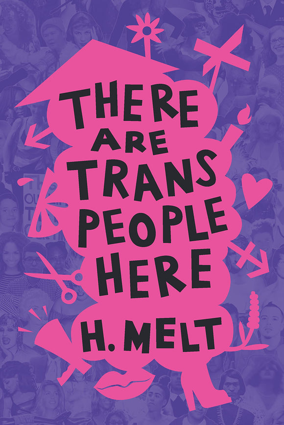 There Are Trans People Here | H. Melt
