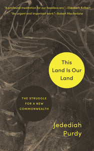 This Land Is Our Land: The Struggle for a New Commonwealth | Jedediah Purdy