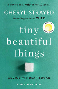 Tiny Beautiful Things: Advice from Dear Sugar (10th Anniversary Ed.) | Cheryl Strayed