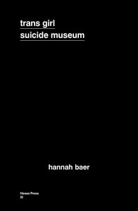 Trans Girl Suicide Museum | Hannah Baer