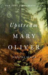 Upstream: Selected Essays | Mary Oliver