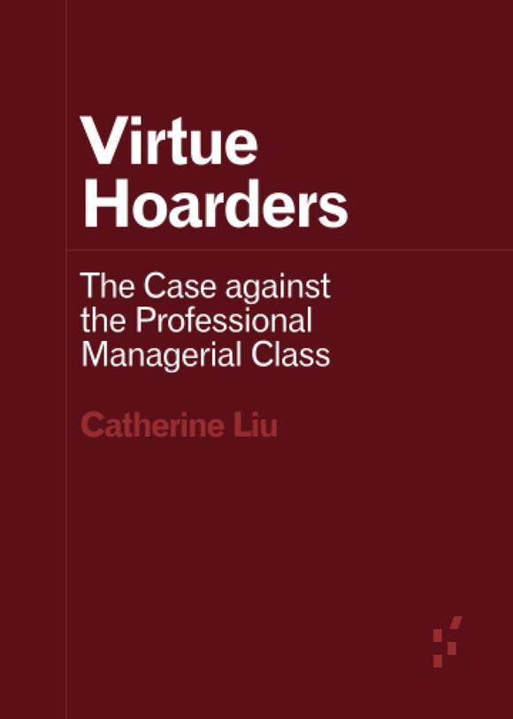 Virtue Hoarders: The Case Against the Professional Managerial Class | Catherine Liu