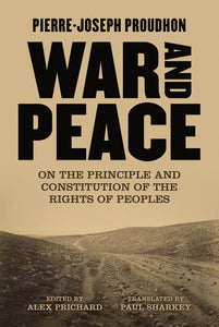 War and Peace: On the Principle and Constitution of the Rights of Peoples | Pierre-Joseph Proudhon