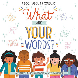 What Are Your Words?: A Book about Pronouns | Katherine Locke & Anne Passchier