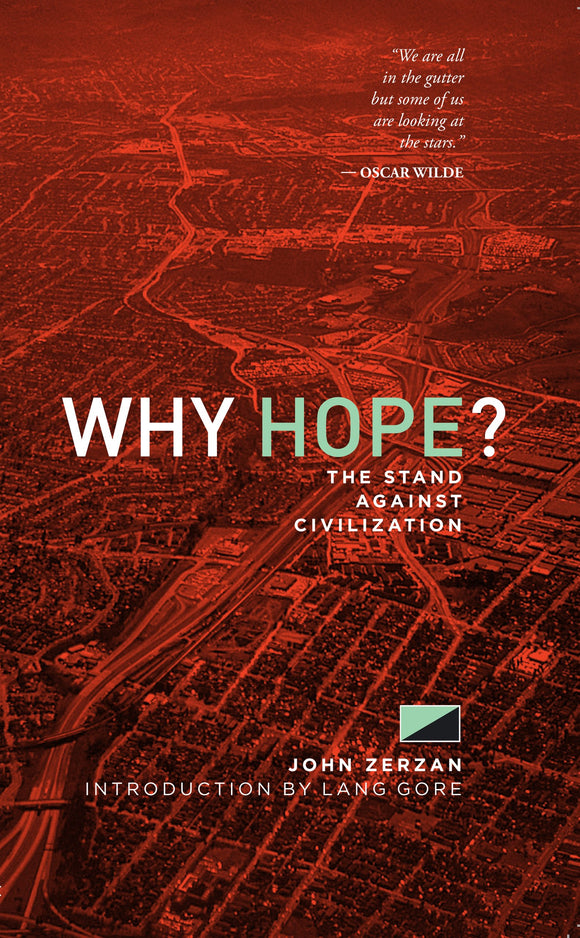 Why Hope?: The Stand Against Civilization | John Zerzan