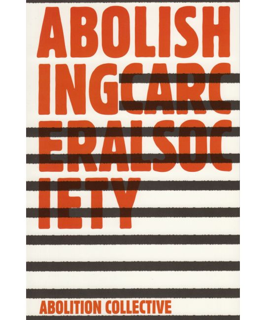 Abolishing Carceral Society | Abolition Collective, eds.