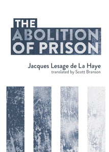 The Abolition of Prison | Jacques Lesage de la Haye