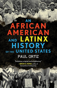 An African American and Latinx History of the United States | Paul Ortiz