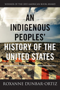 An Indigenous Peoples' History of the United States | Roxanne Dunbar-Ortiz