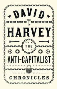 The Anti-Capitalist Chronicles | David Harvey
