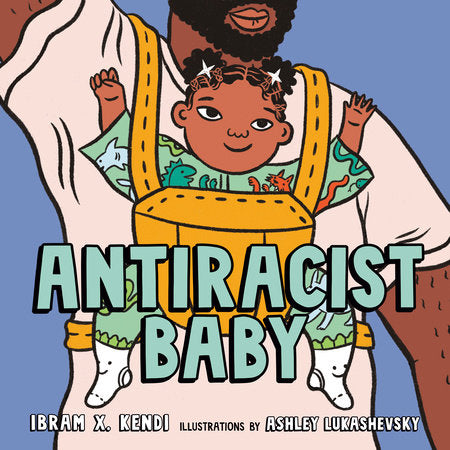 Antiracist Baby | Ibram X. Kendi & Ashley Lukashevsky (Hardcover)
