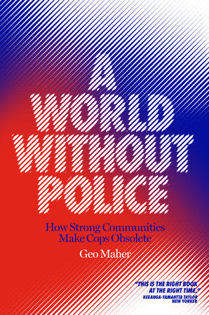 A World Without Police: How Strong Communities Make Cops Obsolete | Geo Maher