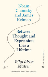 Between Thought and Expression Lies a Lifetime: Why Ideas Matter | Noam Chomsky & James Kelman