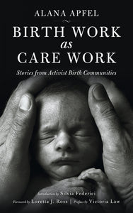 Birth Work as Care Work | Alana Apfel