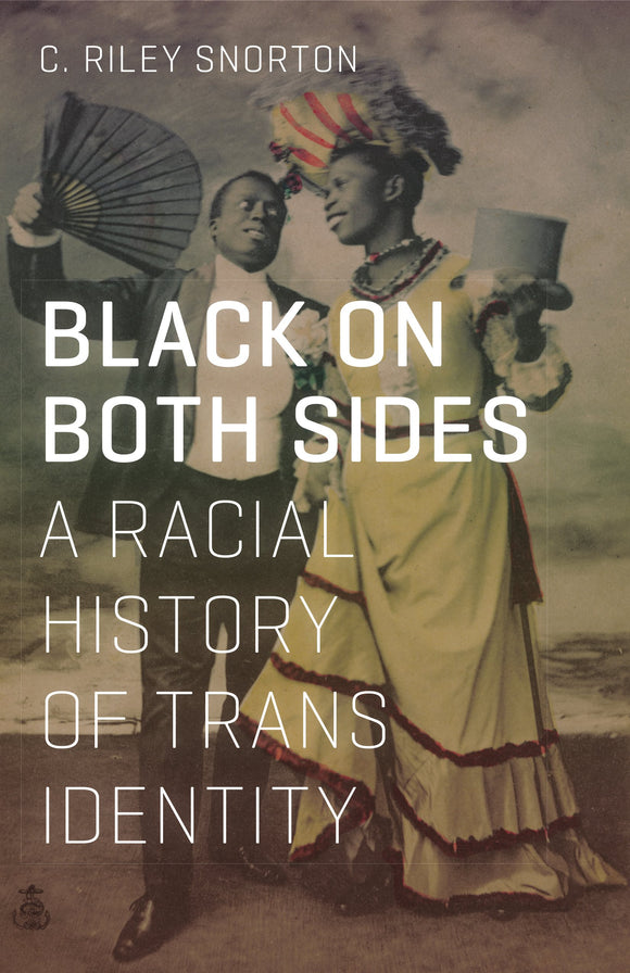 Black on Both Sides: A Racial History of Trans Identity | C. Riley Snorton