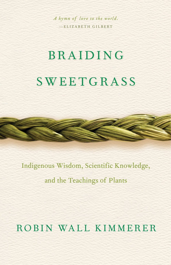 Braiding Sweetgrass: Indigenous Wisdom, Scientific Knowledge, and the Teachings of Plants | Robin Wall Kimmerer