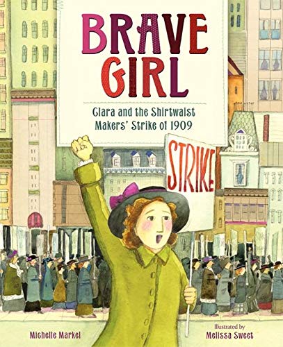 Brave Girl: Clara and the Shirtwaist Makers' Strike of 1909 | Michelle Markel & Melissa Sweet