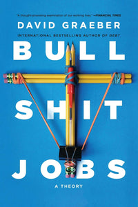 Bullshit Jobs: A Theory | David Graeber