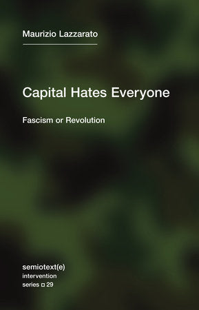 Capital Hates Everyone: Fascism or Revolution | Maurizio Lazzarato