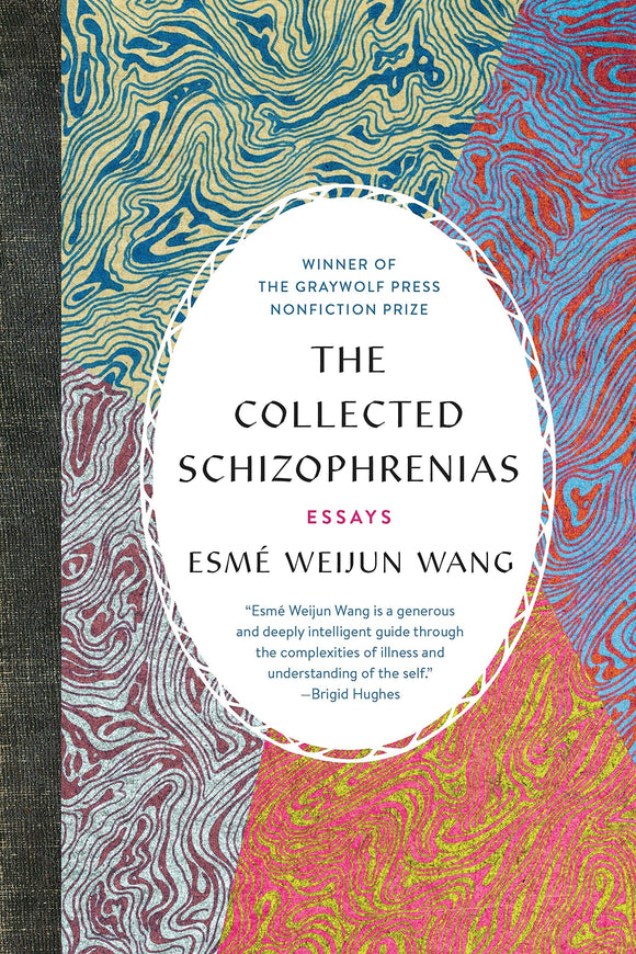 The Collected Schizophrenias: Essays | Esmé Weijun Wang