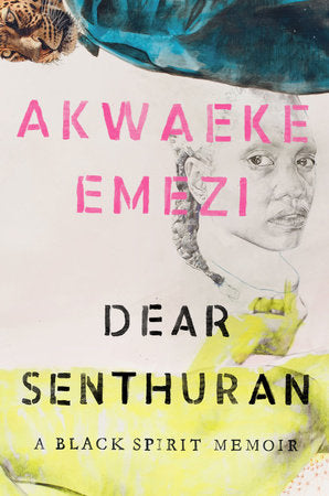 Dear Senthuran: A Black Spirit Memoir | Akwaeke Emezi